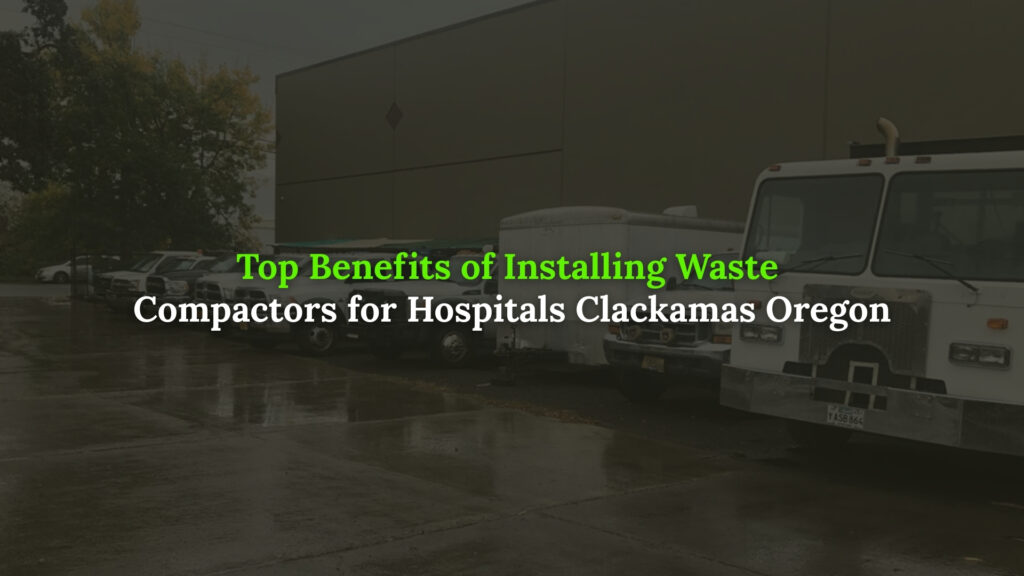 Waste Compactors for Hospitals in Clackamas Oregon