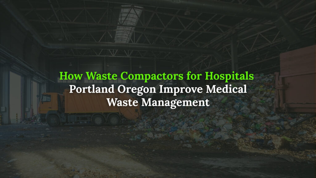 Waste compactors for hospitals Portland Oregon