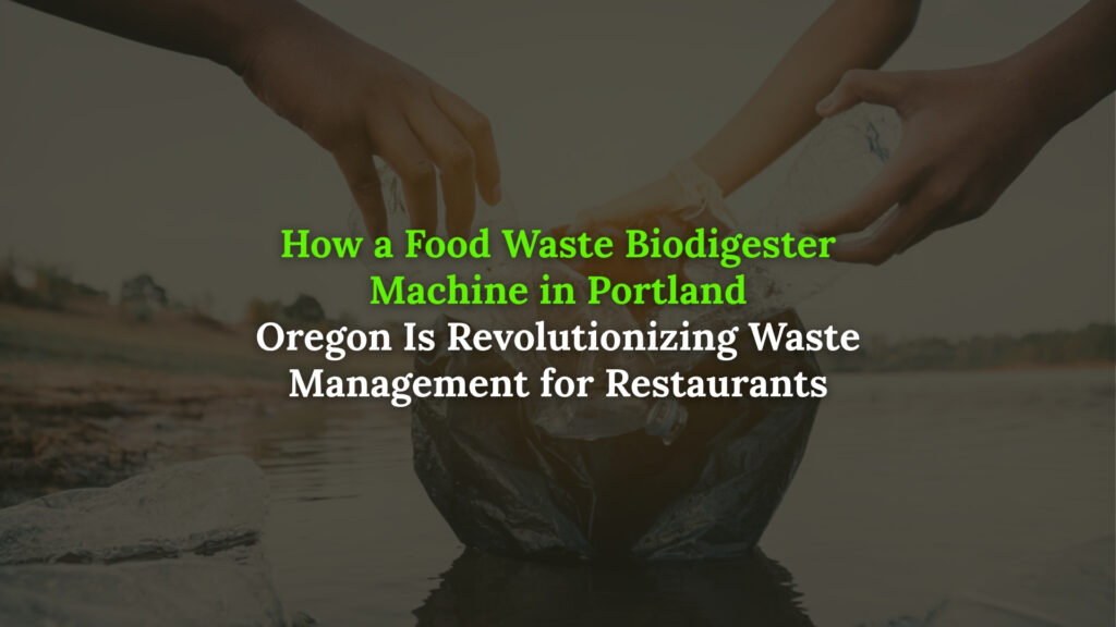 Food Waste Biodigester Machine in Portland Oregon