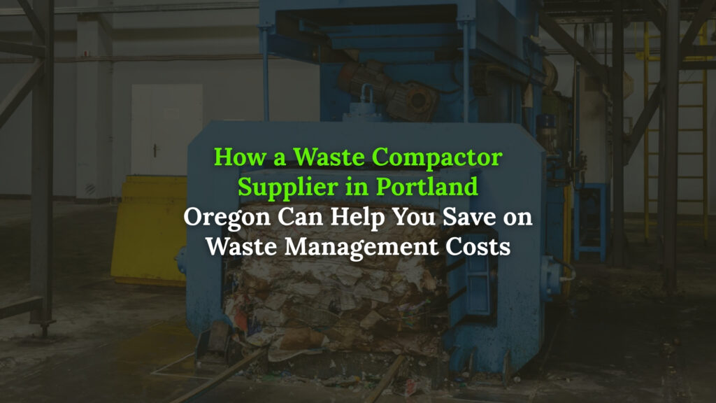 Waste Compactor Supplier in Portland Oregon