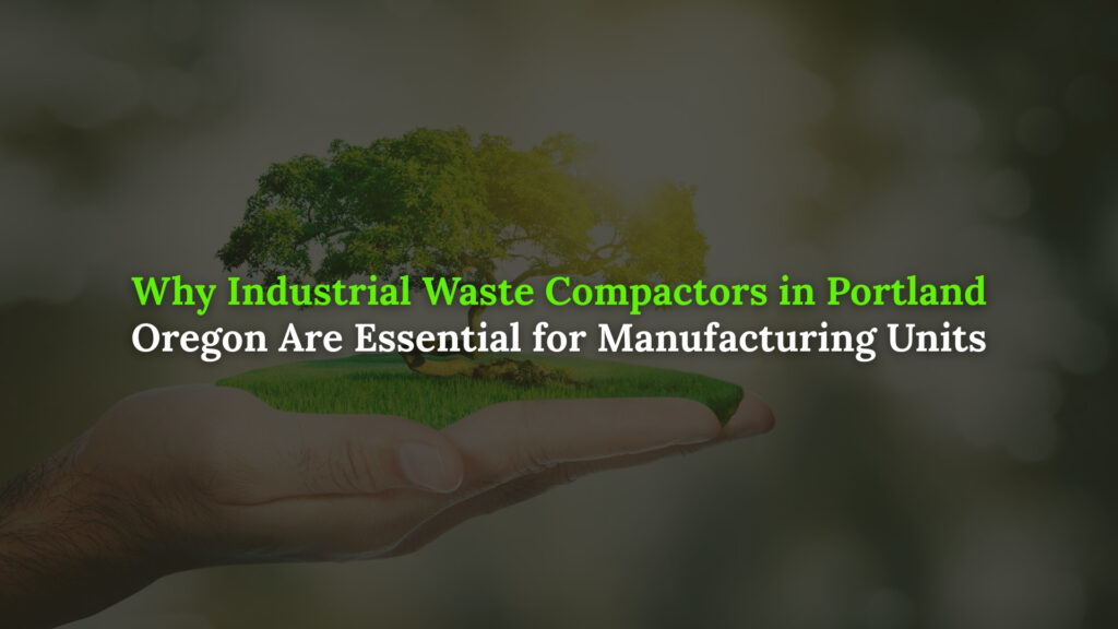 Industrial Waste compactors Portland Oregon