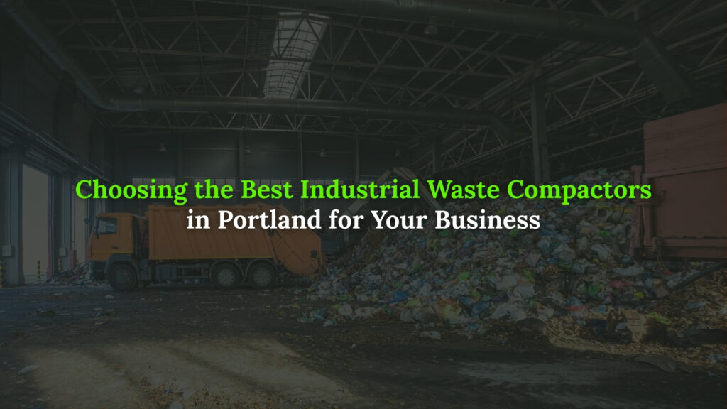 Industrial Waste compactors in Portland