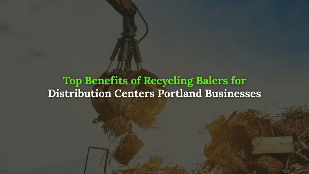 Recycling balers for distribution centers Portland