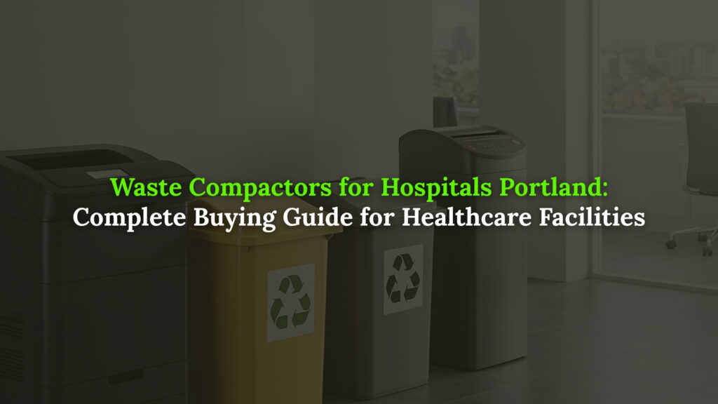 Waste compactors for hospitals Portland